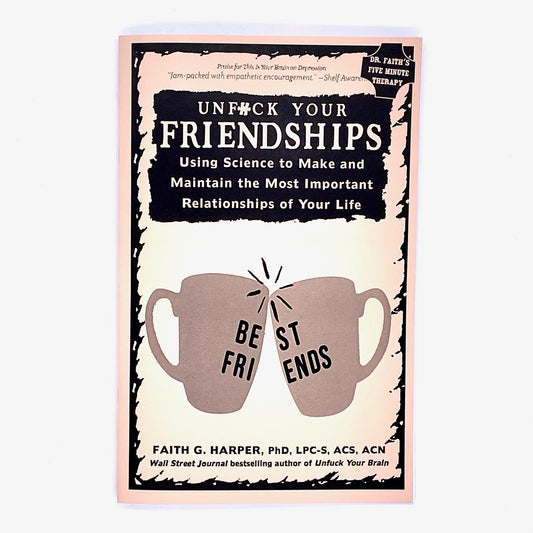 Book cover of Unfuck Your Friendships by Faith G Harper.